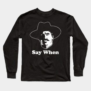 Tombstone - Say When Long Sleeve T-Shirt